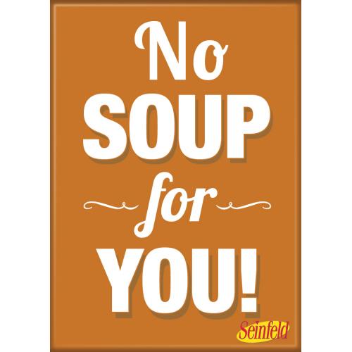 Seinfeld - No Soup For You Magnet