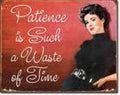 Patience is a Waste of Time