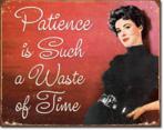 Patience is a Waste of Time